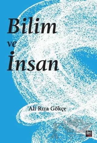 Bilim ve İnsan – Ali Rıza Gökçe – İleri Yayınları kitap kapağı