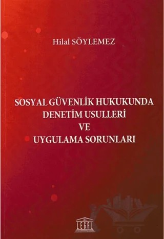 Sosyal Güvenlik Hukukunda Denetim Usulleri ve Uygulama Sorunları – Hilal Söylemez – Legal Yayıncılık kitap kapağı