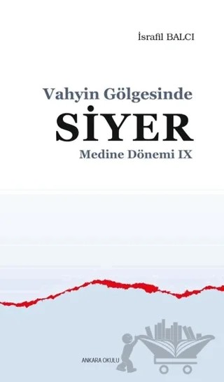 Vahyin Gölgesinde Siyer - Medine Dönemi 9 – İsrafil Balcı – Ankara Okulu Yayınları kitap kapağı