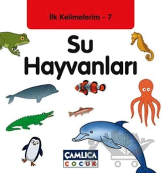 İlk Kelimelerim 7: Su Hayvanları – Bilal Gezer – Çamlıca Çocuk Yayınları kitap kapağı