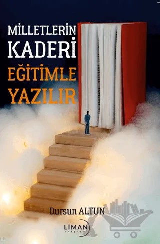 Milletlerin Kaderi Eğitimle Yazılır – Dursun Altun – Liman Yayınevi kitap kapağı
