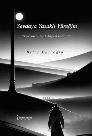 Sevdaya Yasaklı Yüreğim – Betül Musaoğlu – İkinci Adam Yayınları kitap kapağı