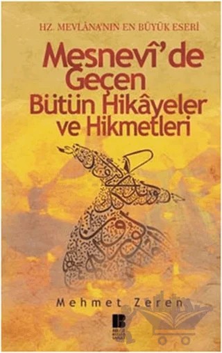 Mesnevi’de Geçen Bütün Hikayeler ve Hikmetleri – Mehmet Zeren – Bilge Kültür Sanat kitap kapağı