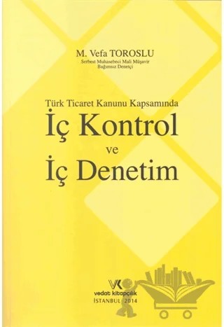 Türk Ticaret Kanunu Kapsamında İç Kontrol ve İç Denetim – Mahmut Vefa Toroslu – Vedat Kitapçılık kitap kapağı