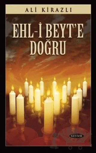 Ehl-i Beyt'e Doğru – Ali Kirazlı – Kevser Yayınları kitap kapağı