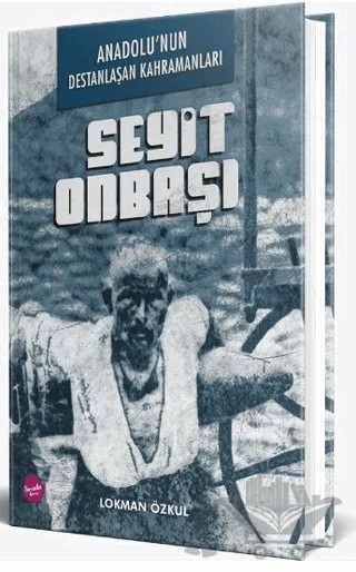 Anadolu'nun Destanlaşan Kahramanları - Seyit Onbaşı – Lokman Özkul – Sinada Kitap kitap kapağı
