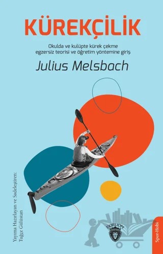 Kürekçilik - Okulda ve Kulüpte Kürek Çekme Egzersiz Teorisi ve Öğretim Yöntemine Giriş – Julius Melsbach – Dorlion Yayınları kitap kapağı