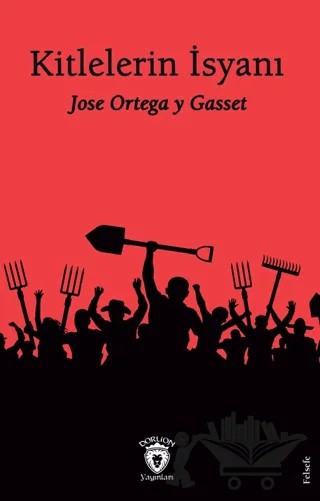 Kitlelerin İsyanı – Jose Ortega y Gasset – Dorlion Yayınları kitap kapağı