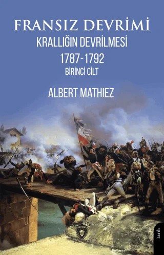 Fransız Devrimi: Krallığın Devrilmesi 1787-1792 (Birinci Cilt) – Albert Mathiez – Dorlion Yayınları kitap kapağı