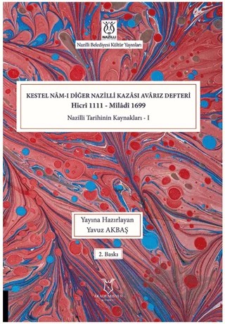 Kestel Nam-ı Diğer Nazilli Kazası Avarız Defteri-Hicri 1111 - Miladi1699 Nazilli Tarihinin Kaynakları I – Yavuz Akbaş – Akademisyen Kitabevi kitap kapağı