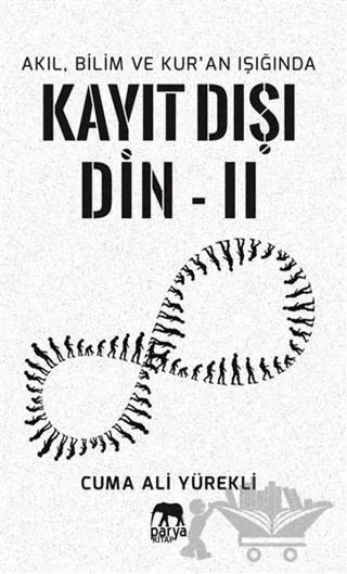 Akıl, Bilim ve Kur'an Işığında Kayıt Dışı Din 2 – Cuma Ali Yürekli – Parya Kitap kitap kapağı