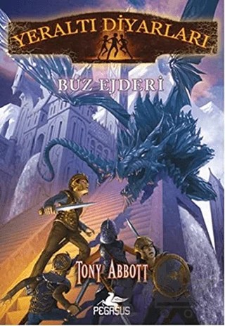 Yeraltı Diyarları 4: Buz Ejderi – Tony Abbott – Pegasus Çocuk Yayınları kitap kapağı