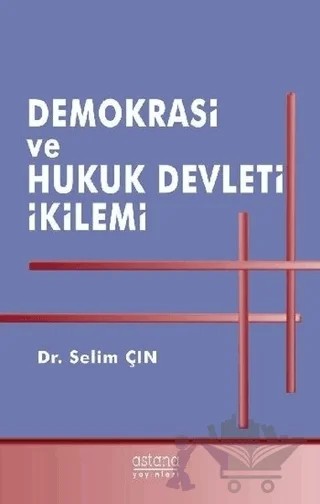 Demokrasi ve Hukuk Devleti İkilemi – Selim Çın – Astana Yayınları kitap kapağı