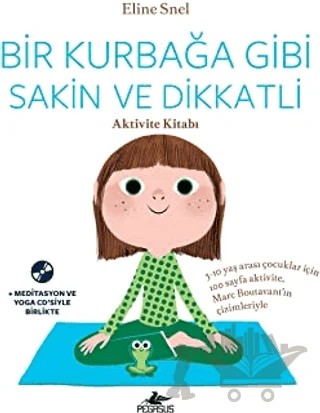Bir Kurbağa Gibi Sakin ve Dikkatli Aktivite Kitabı – Eline Snel – Pegasus Yayınları kitap kapağı