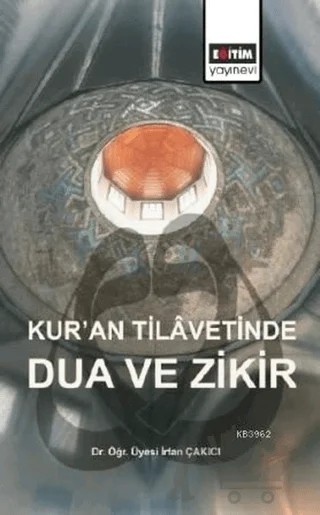 Kur’an Tilavetinde Dua ve Zikir – İrfan Çakıcı – Eğitim Yayınevi - Bilimsel Eserler kitap kapağı