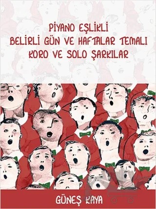 Piyano Eşlikli Belirli Gün ve Haftalar Temalı Koro ve Solo Şarkılar – Güneş Kaya – Porte Müzik Eğitim Merkezi kitap kapağı