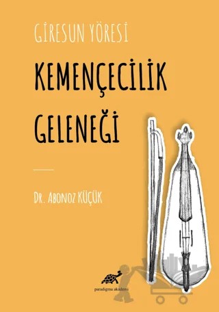 Giresun Yöresi Kemençecilik Geleneği – Abonoz Küçük – Paradigma Akademi Yayınları kitap kapağı