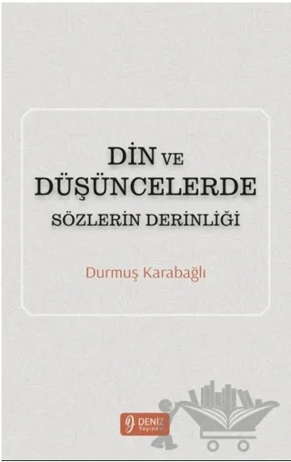 Din ve Düşüncelerde Sözlerin Derinliği – Durmuş Karabağlı – Deniz Yayınevi kitap kapağı
