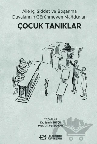 Aile İçi Şiddet ve Boşanma Davalarının Görünmeyen Mağdurları: Çocuk Tanıklar – Semih Sütçü, Veli Duyan – Efe Akademi Yayınları kitap kapağı