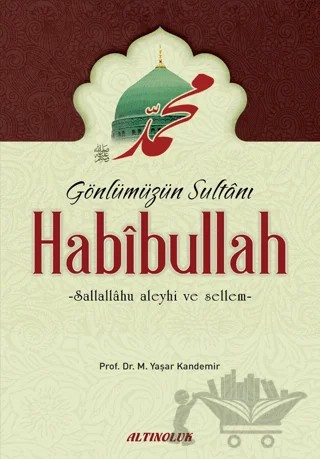 Gönlümüzün Sultanı Habibullah (s.a.s) – Mehmet Yaşar Kandemir – Altınoluk - Erkam kitap kapağı