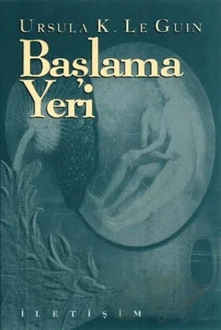 Başlama Yeri – Ursula K. Le Guin – İletişim Yayınevi kitap kapağı