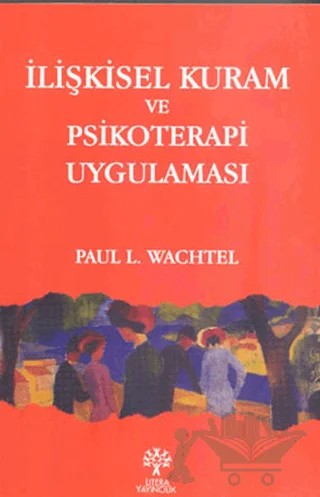 İlişkisel Kuram ve Psikoterapi Uygulaması – Paul L. Wachtel – Litera Yayıncılık kitap kapağı