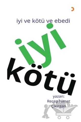 İyi Kötü - İyi ve Kötü ve Ebedi – Recep Nimet Çıkırgan – Cinius Yayınları kitap kapağı