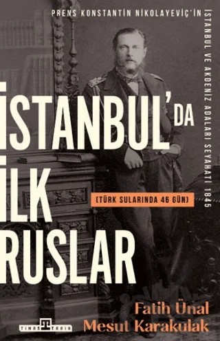 İstanbulda İlk Ruslar / Türk Sularında 46 Gün – Fatih Ünal, Mesut Karakulak – Timaş Tarih kitap kapağı