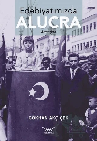 Edebiyatımızda Alucra – Gökhan Akçiçek – Heyamola Yayınları kitap kapağı