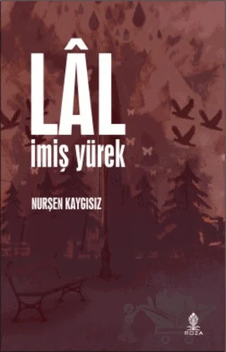 Lal İmiş Yürek – Nurşen Kaygısız – Roza Yayınevi kitap kapağı