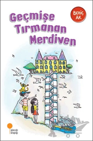 Geçmişe Tırmanan Merdiven – Behiç Ak – Günışığı Kitaplığı kitap kapağı