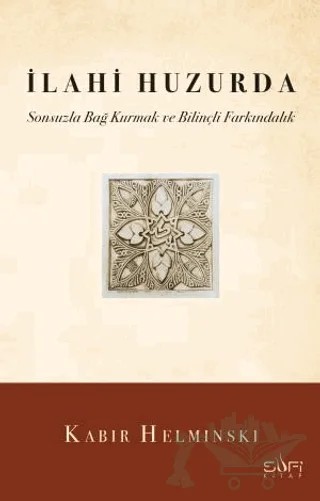 İlahi Huzurda & Sonsuzla Bağ Kurmak ve Bilinçli Farkındalık – Kabir Helminski – Sufi Kitap kitap kapağı