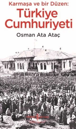 Karmaşa ve Bir Düzen: Türkiye Cumhuriyeti – Osman Ata Ataç – İş Bankası Kültür Yayınları kitap kapağı