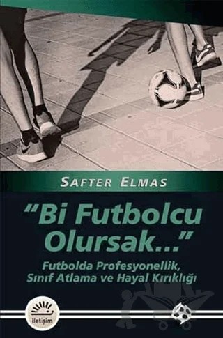 Bi Futbolcu Olursak – Safter Elmas – İletişim Yayınevi kitap kapağı