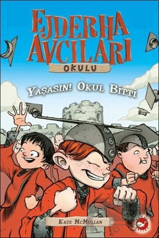 Ejderha Avcıları Okulu 20 - Yaşasın! Okul Bitti – Kate McMullan – Beyaz Balina Yayınları kitap kapağı