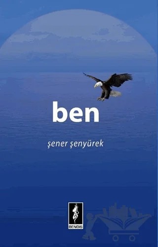 Ben – Şener Şenyürek – Bendis Yayıncılık kitap kapağı