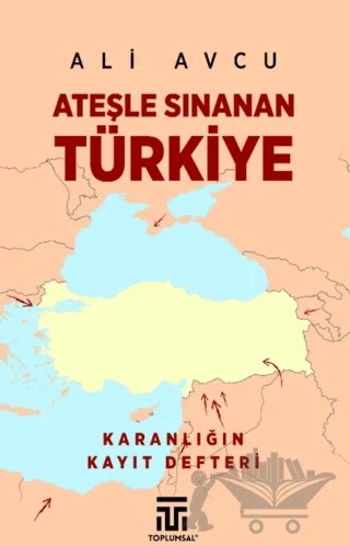 Ateşle Sınanan Türkiye – Ali Avcu – Toplumsal Kitap kitap kapağı