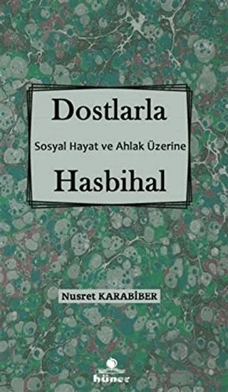 Dostlarla Hasbihal - Sosyal Hayat Ve Ahlak Üzerine – Nusret Karabiber – Hüner Yayınevi kitap kapağı