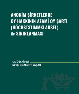 Anonim Şirketlerde Oy Hakkının Azami Oy Şartı (Höchststımmklausel) ile Sınırlanması – Sevgi Bozkurt Yaşar – Adalet Yayınevi kitap kapağı