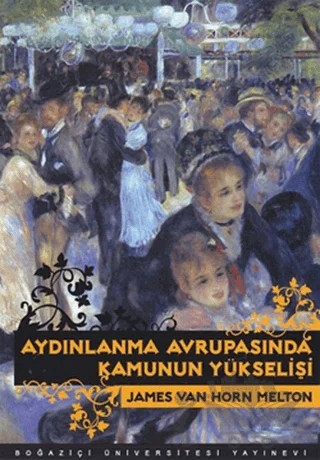 Aydınlanma Avrupasında Kamunun Yükselişi – James Van Horn Melton – Boğaziçi Üniversitesi Yayınevi kitap kapağı