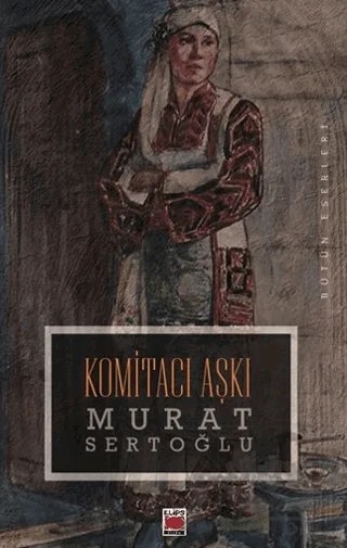 Komitacı Aşkı – Murat Sertoğlu – Elips Kitap kitap kapağı