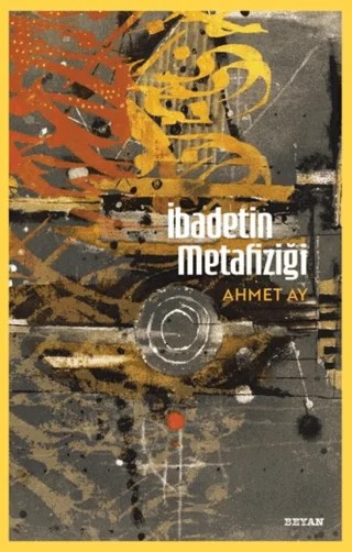 İbadetin Metafiziği – Ahmet Ay – Beyan Yayınları kitap kapağı
