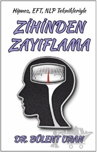 Hipnoz, EFT, NLP Teknikleriyle Zihinden Zayıflama – Bülent Uran – Pusula (Kişisel) Yayıncılık kitap kapağı