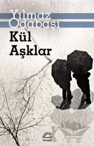 Kül Aşklar – Yılmaz Odabaşı – İletişim Yayınevi kitap kapağı