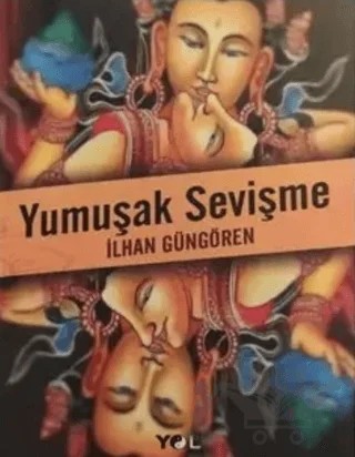 Yumuşak Sevişme – İlhan Güngören – Yol Yayınları kitap kapağı