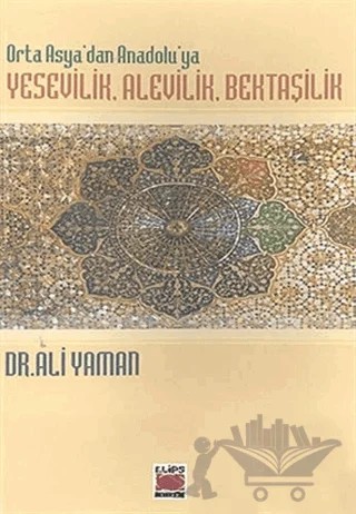 Orta Asya’dan Anadolu’ya Yesevilik, Alevilik, Bektaşilik – Ali Yaman – Elips Kitap kitap kapağı