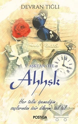 Aşktan Öte Ahhşk – Devran Tığlı – Postiga Yayınları kitap kapağı