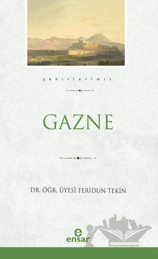 Gazne (Şehirlerimiz-13) – Feridun Tekin – Ensar Neşriyat kitap kapağı
