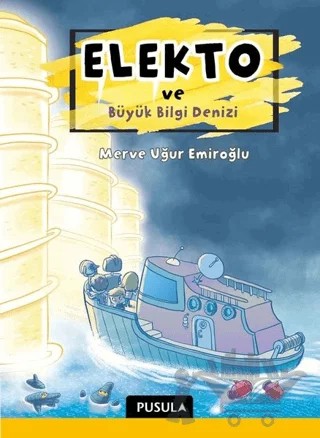 Elekto ve Büyük Bilgi Denizi – Merve Uğur Emiroğlu – Pusula Yayıncılık kitap kapağı