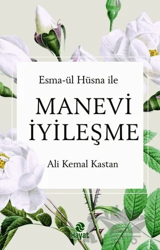 Esma-ül Hüsna ile Manevi İyileşme – Ali Kemal Kastan – Hayat Yayınları kitap kapağı